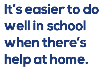 It’s easier to do well in school when there’s help at home.